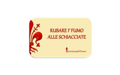 Tu ruberesti i’ fumo alle schiacciate!!!
